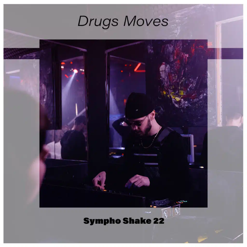 Drugs Moves Sympho Shake 22