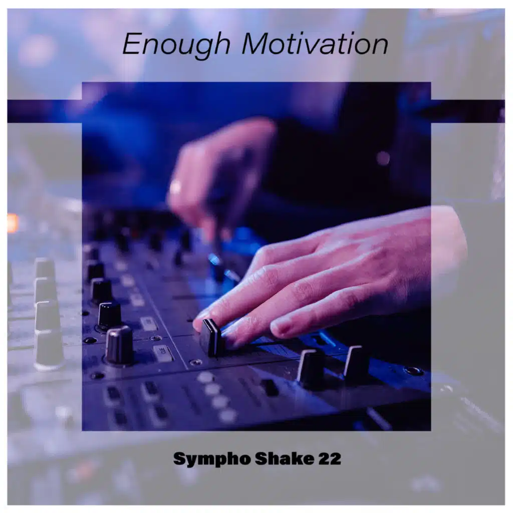 Enough Motivation Sympho Shake 22