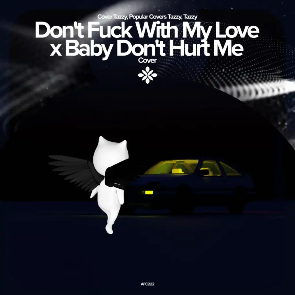 Don't Fuck With My Love x Baby Don't Hurt Me  - Remake Cover