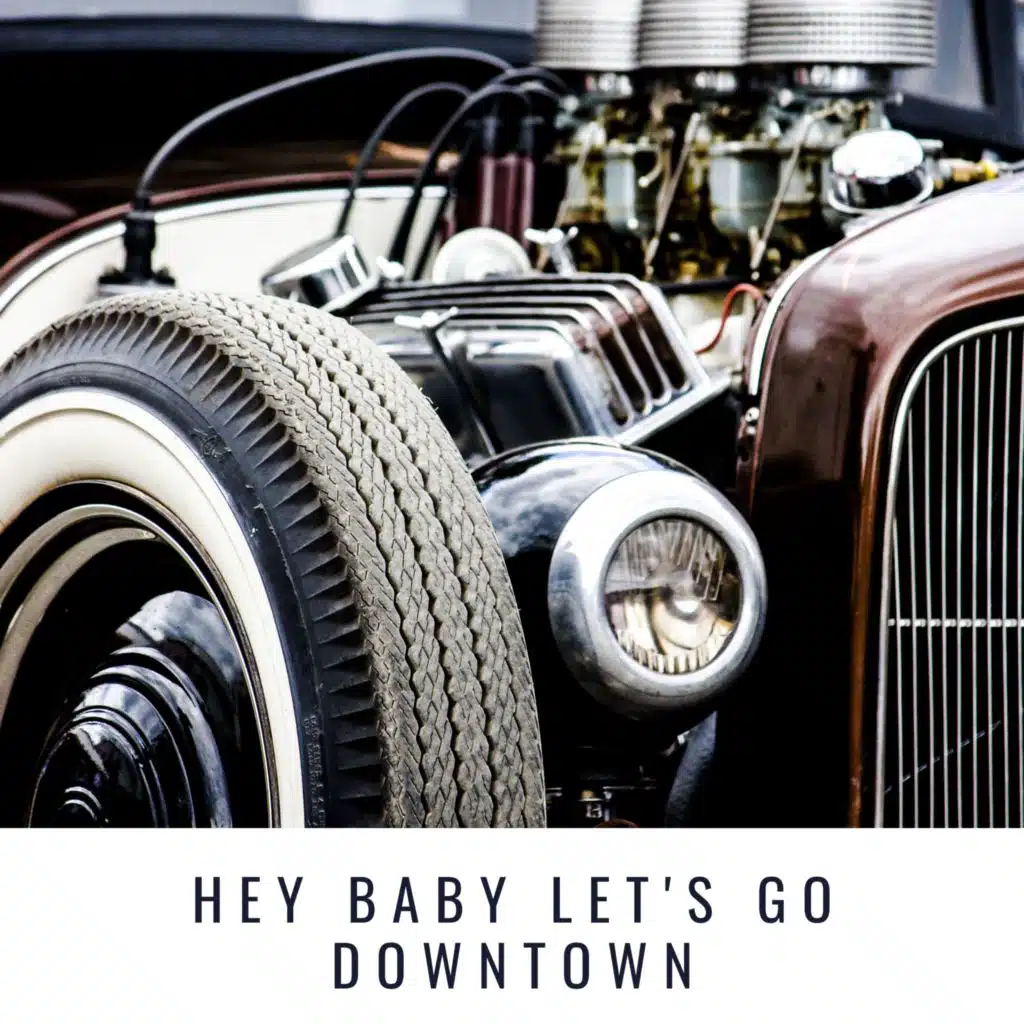Hey Baby Let's Go Downtown