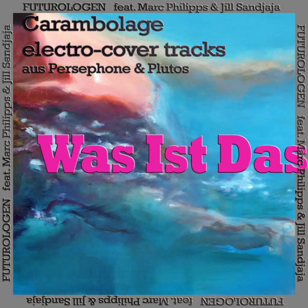 Was ist das - Carambolage - Electro-Cover-Tracks aus "Persephone & Plutos" (feat. Marc Philipps & Jill Sandjaja)