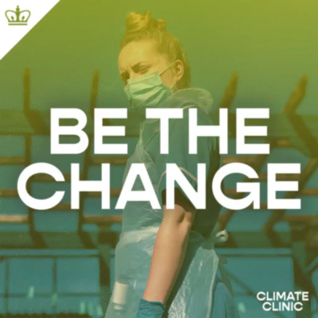 Be the Change: Episode 6: Climate Rx (ft. Dr Stefan Wheat)