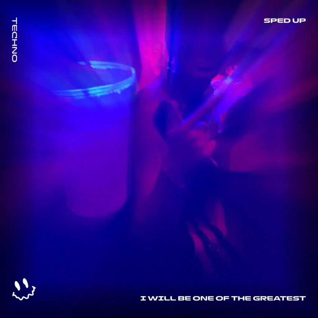 I WILL BE ONE OF THE GREATEST (TECHNO SPED UP)