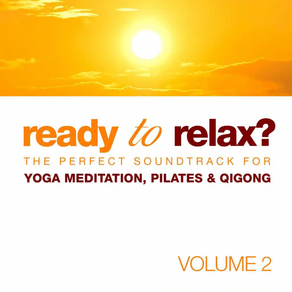 Ready to Relax? The Perfect Soundtrack for Yoga Meditation, Pilates & Qigong Vol. 2