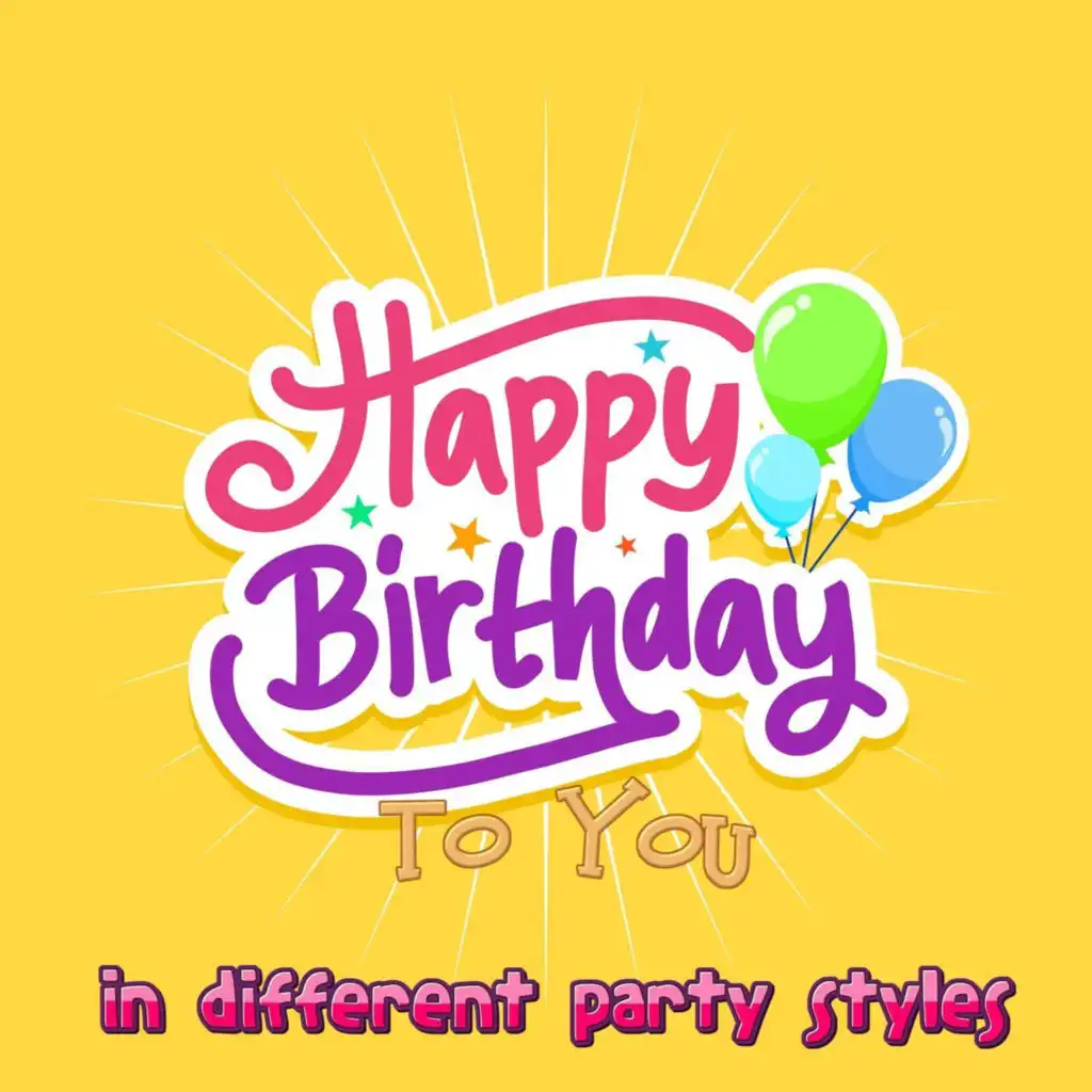 Happy Birthday To You in Different Party Styles