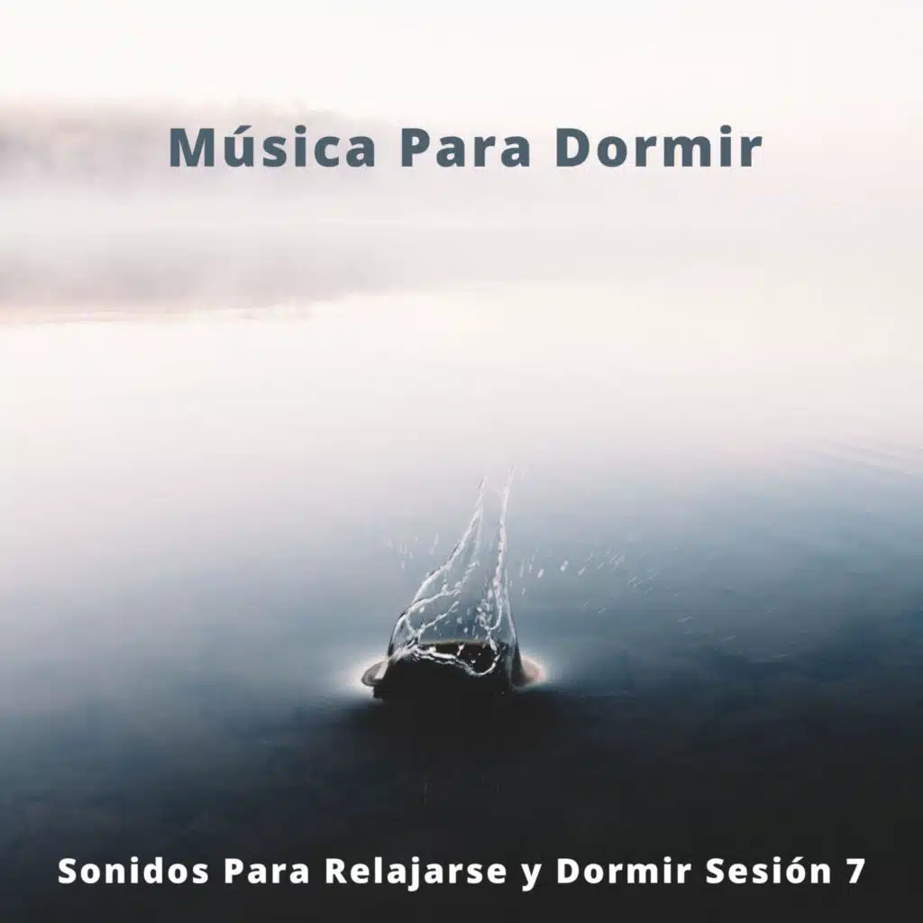 Música Para Dormir, Sonidos Para Relajarse y Dormir Sesión 7