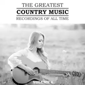 The Greatest Country Music Recordings Of All Time, Vol. 4