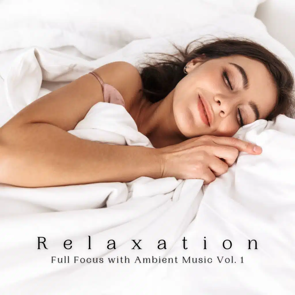 Relaxation: Full Focus with Ambient Music Vol. 1