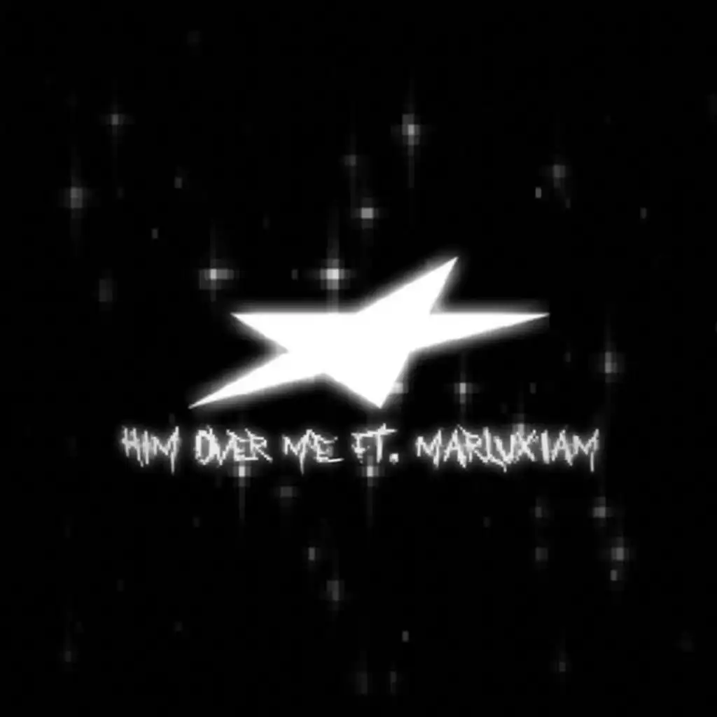 HIM OVER ME! (feat. Marluxiam)