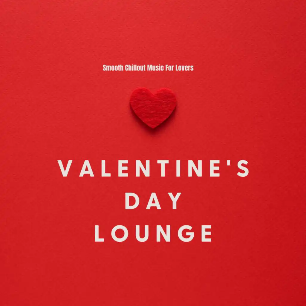 Valentine's Day Lounge (Smooth Chillout Music For Lovers)