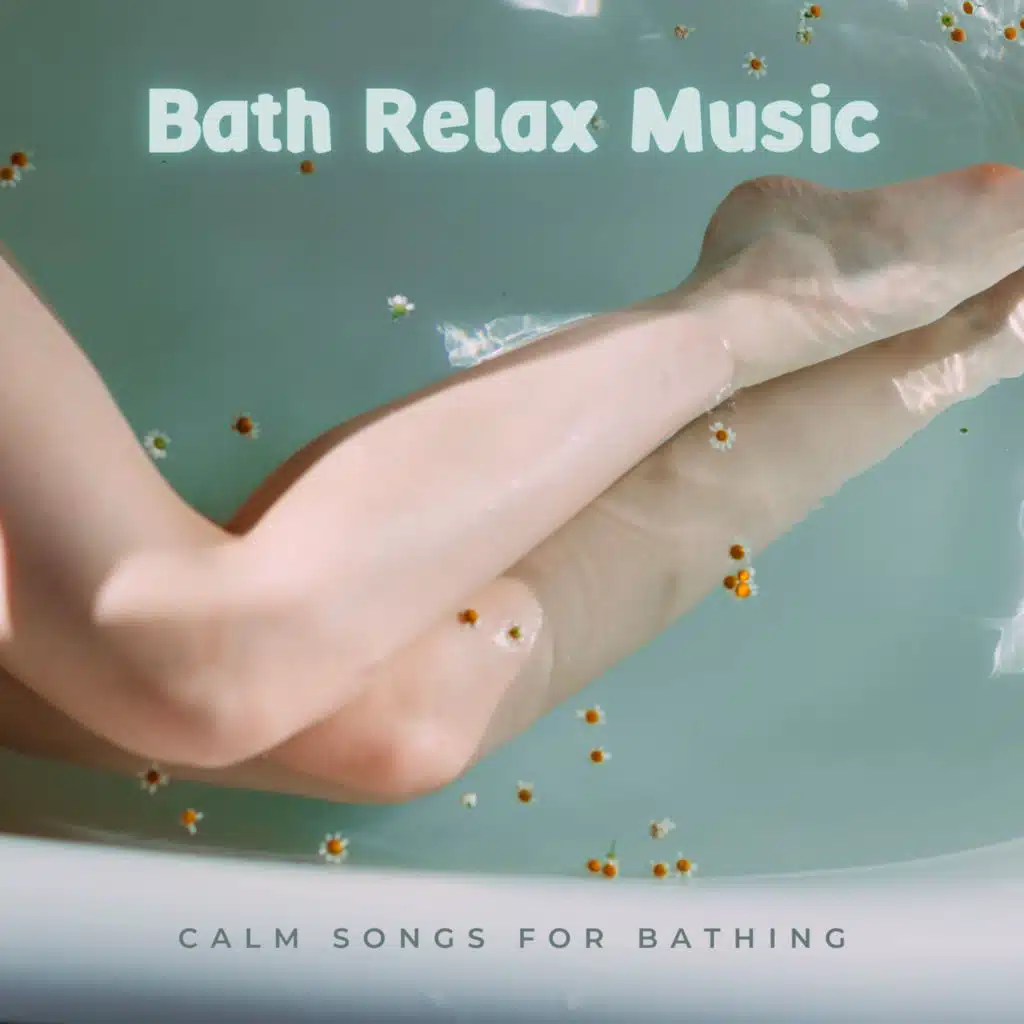 Bath Relax Music - Calm Songs for Bathing
