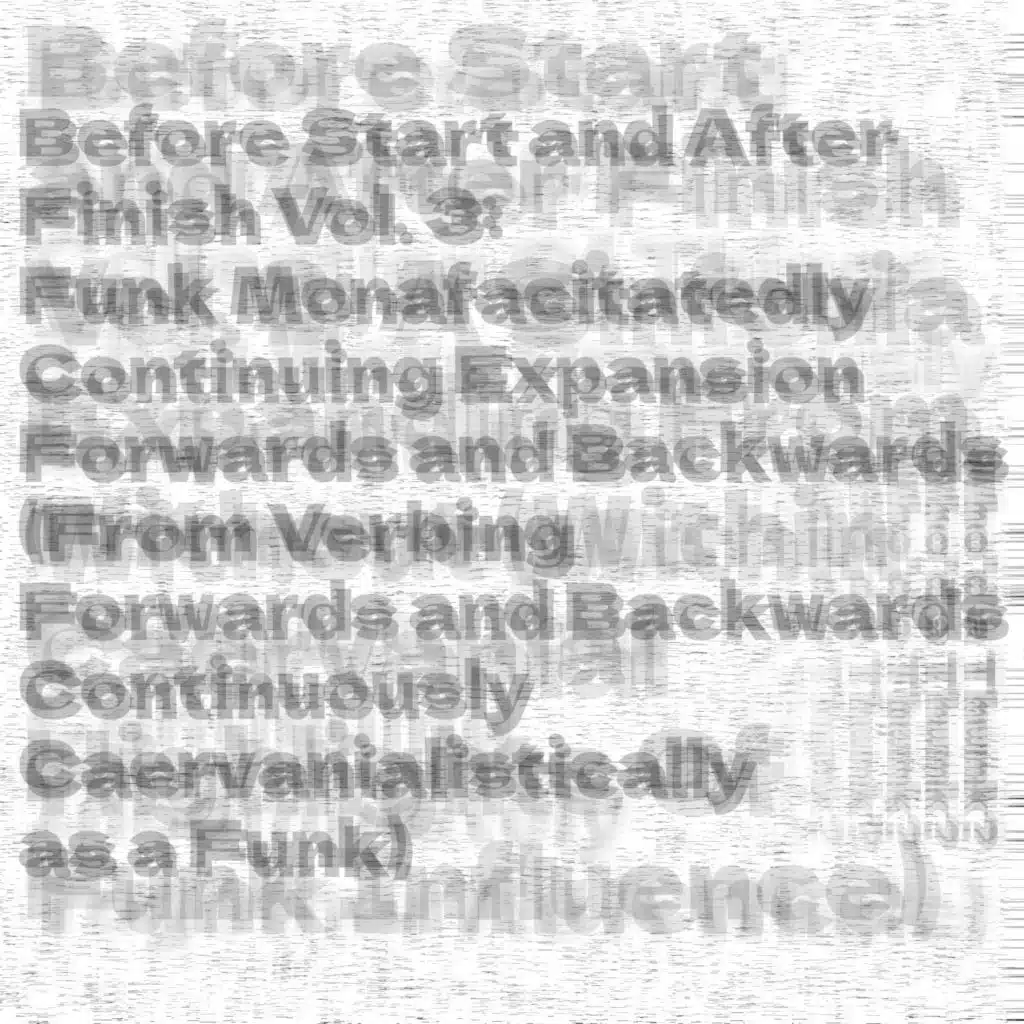 Before Start and After Finish, Vol. 3: Funk Monafacitatedly Continuing Expansion Forwards and Backwards (From Verbing Forwards and Backwards Continuously Caervanialistically as a Funk)