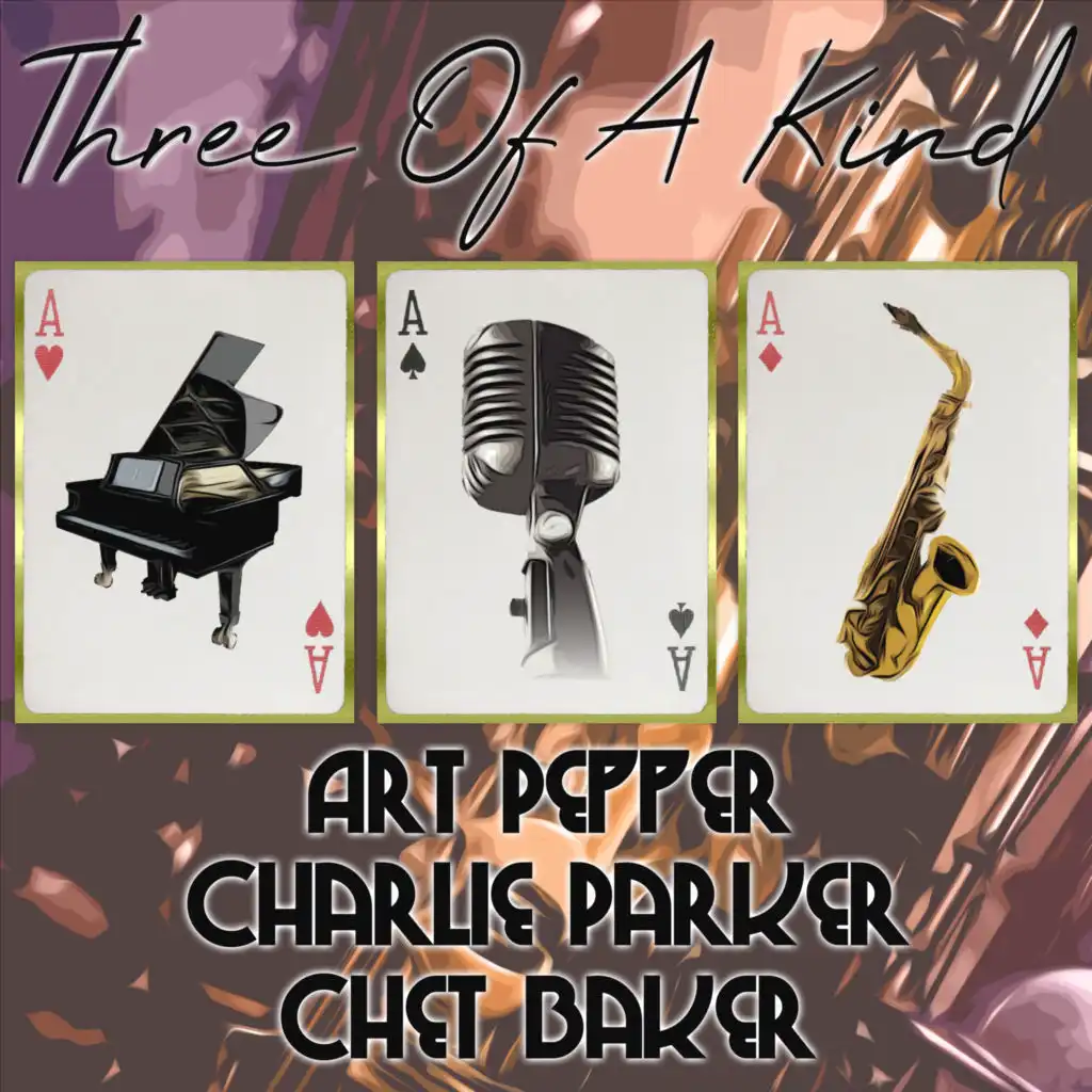 Three of a Kind: Art Pepper, Charlie Parker, Chet Baker, Vol. 1