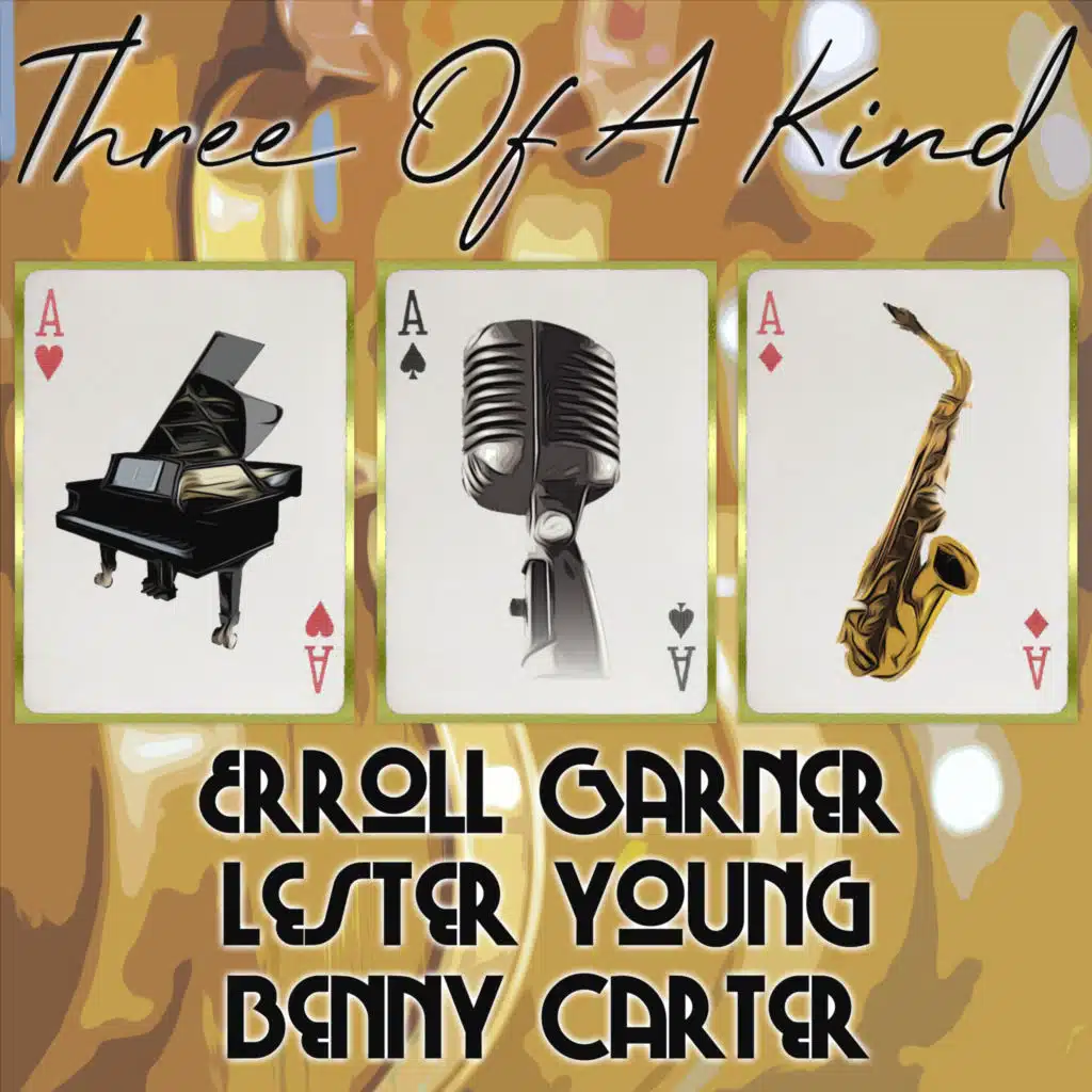 Three of a Kind: Erroll Garner, Lester Young, Benny Carter