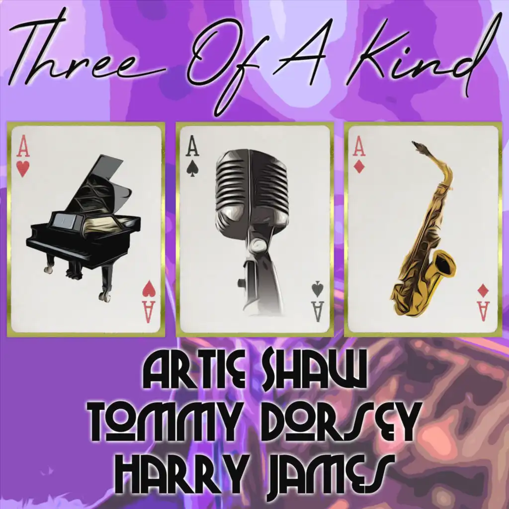 Three of a Kind: Artie Shaw, Tommy Dorsey, Harry James