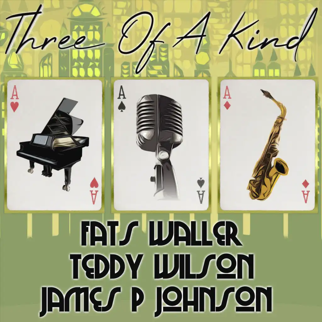 Three of a Kind: Fats Waller, Teddy Wilson, James P. Johnson