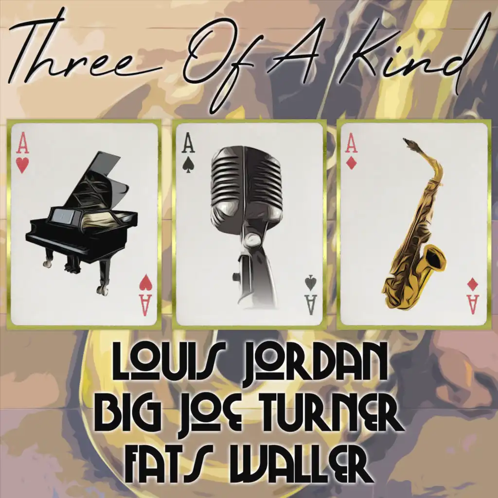 Three of a Kind: Louis Jordan, Big Joe Turner, Fats Waller