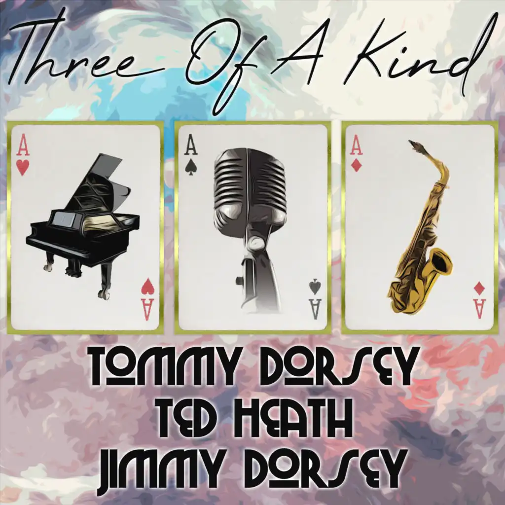 Three of a Kind: Tommy Dorsey, Ted Heath, Jimmy Dorsey