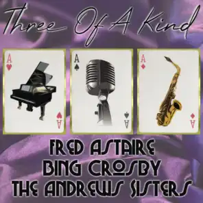 Three of a Kind: Fred Astaire, Bing Crosby, The Andrews Sisters