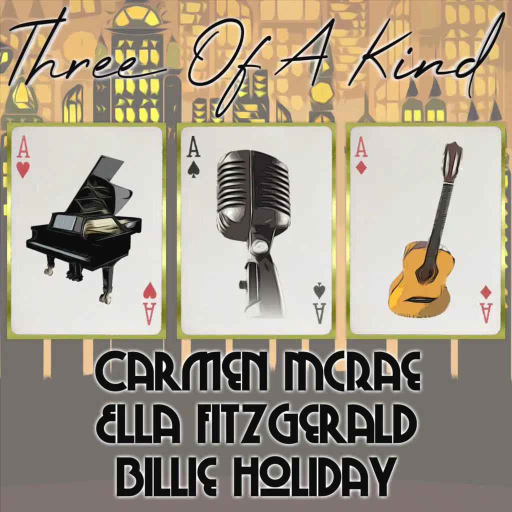 Three of a Kind: Carmen McRae, Ella Fitzgerald, Billie Holiday, Vol. 1
