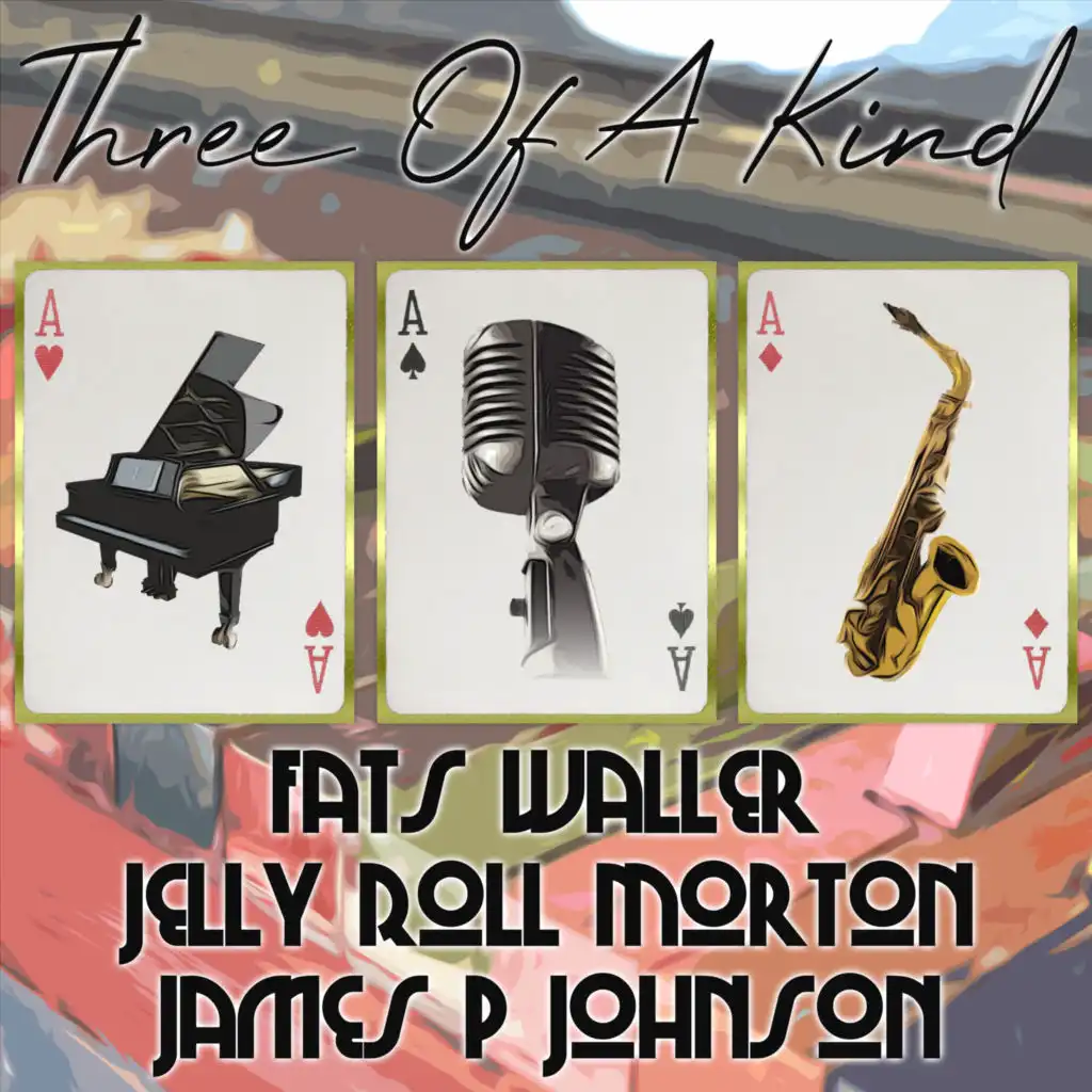 Three of a Kind: Fats Waller, Jelly Roll Morton, James P. Johnson