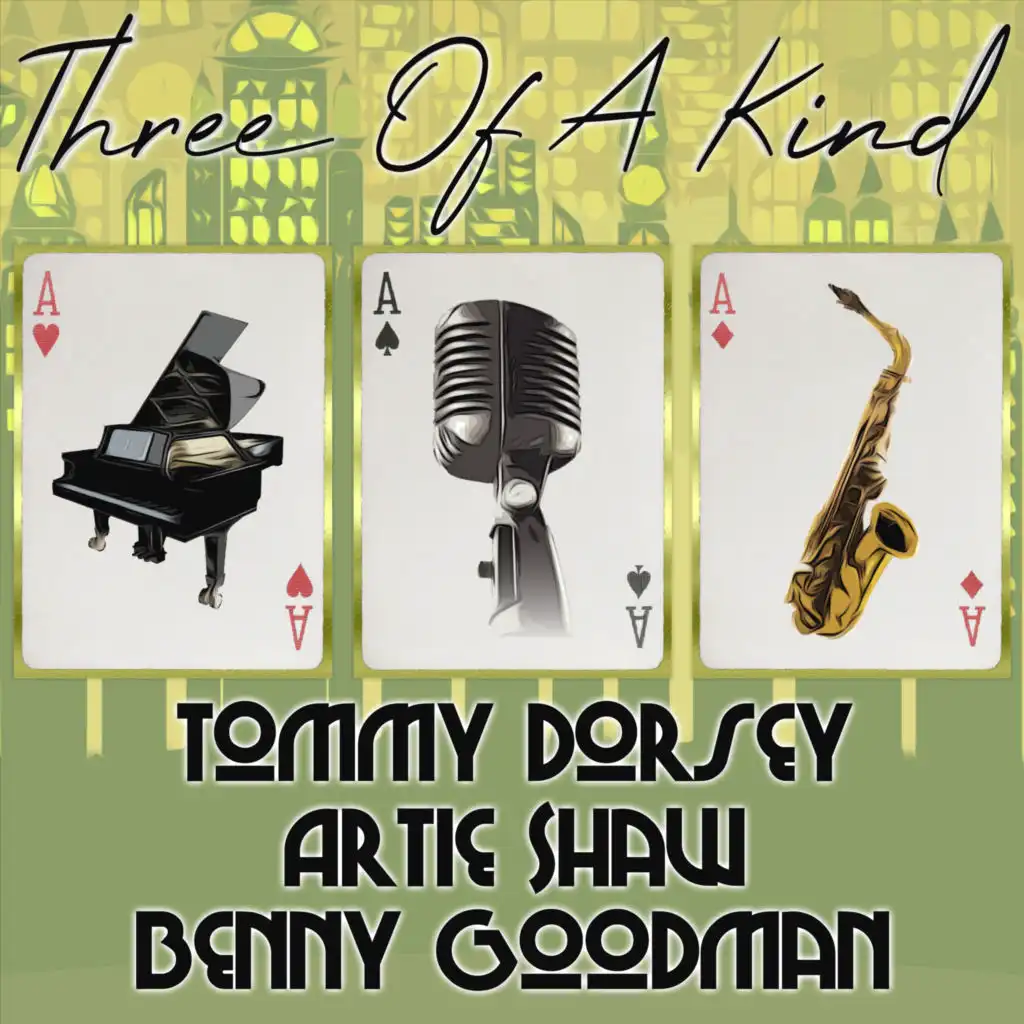 Three of a Kind: Tommy Dorsey, Artie Shaw, Benny Goodman
