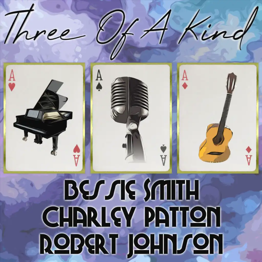 Three of a Kind: Bessie Smith, Charley Patton, Robert Johnson, Vol. 1