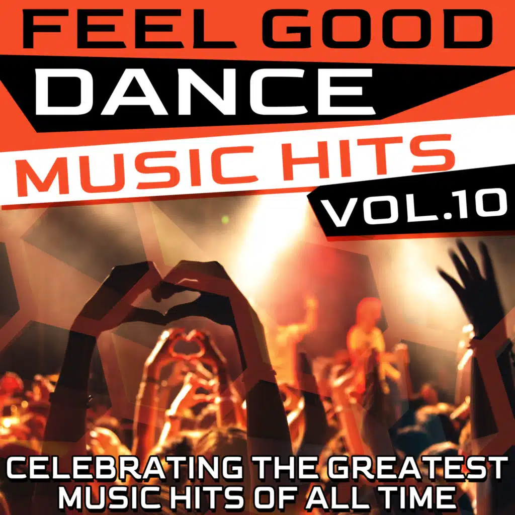 Feel Good Dance Music Hits, Vol. 10 (Celebrating the Greatest Music Hits of All Time)