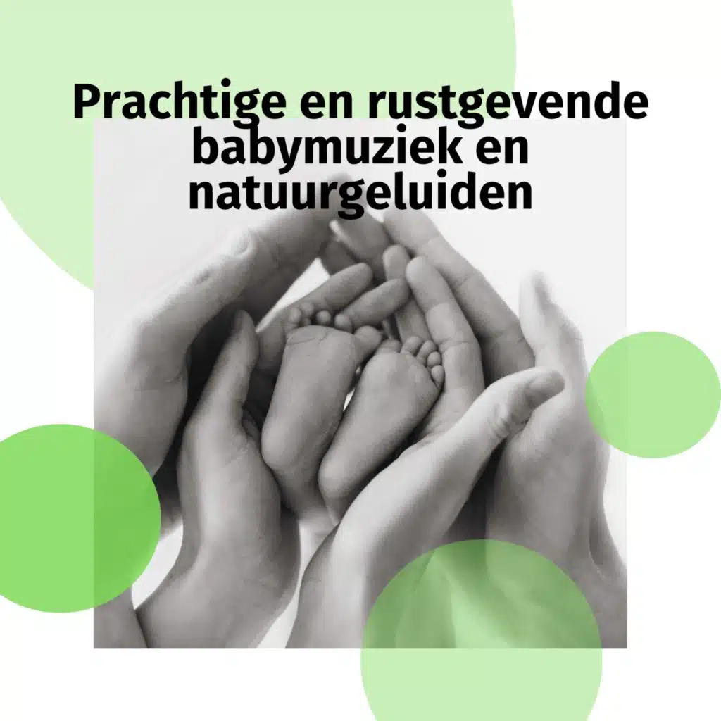Prachtige en rustgevende babymuziek en natuurgeluiden