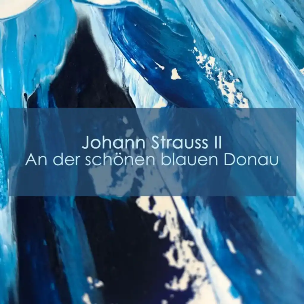 Johann Strauss II - An der schönen blauen Donau