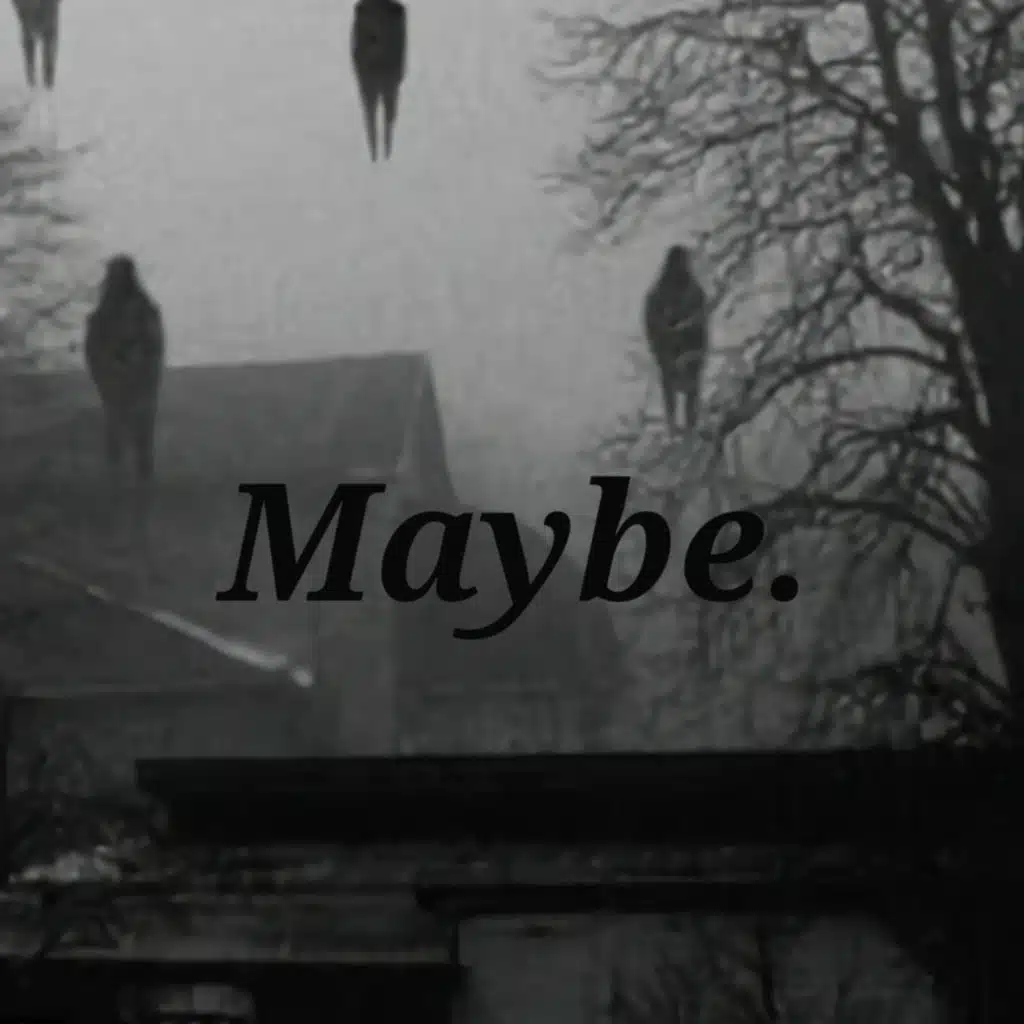 Maybe