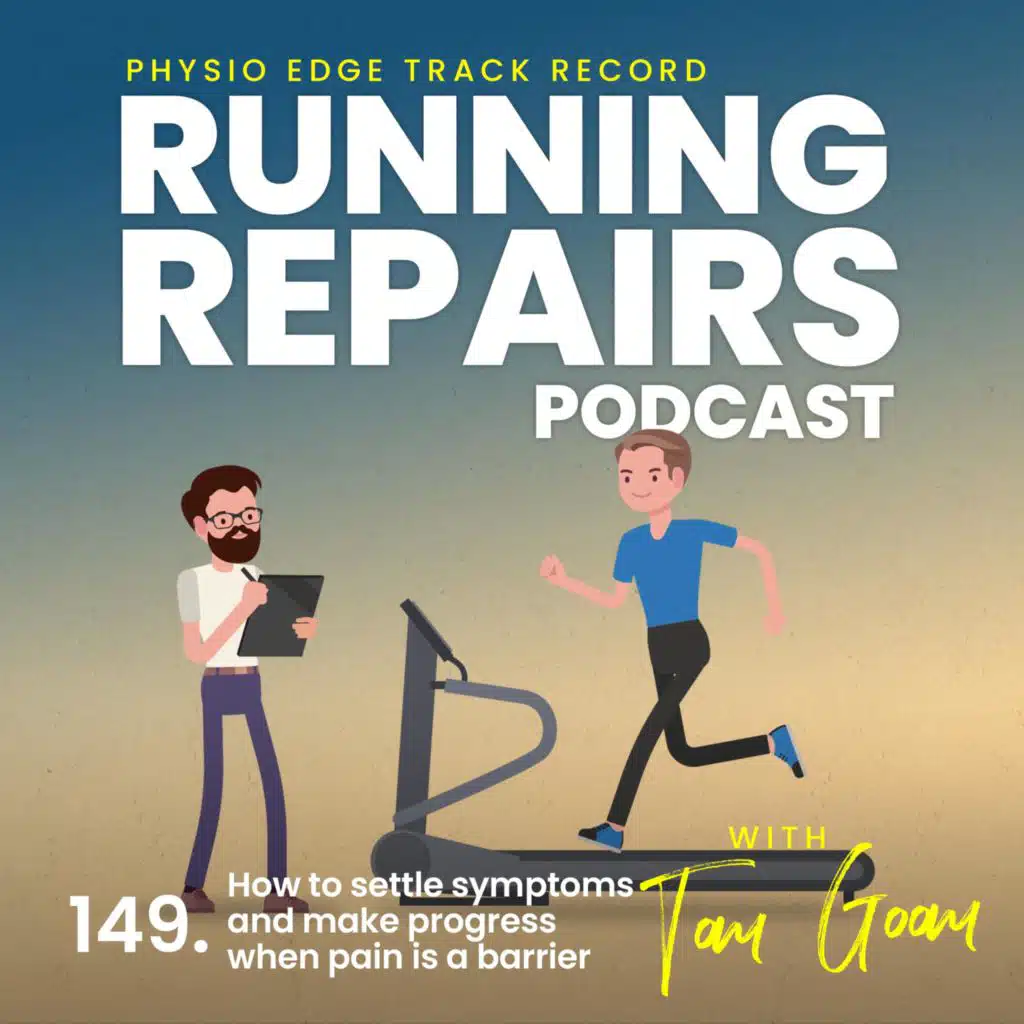 149. How to settle symptoms and make progress when pain is a barrier. Physio Edge Track record: Running repairs podcast with Tom Goom