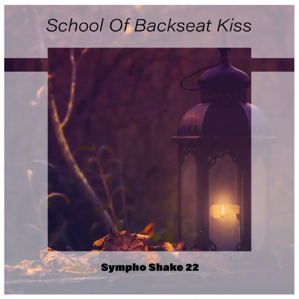 School Of Backseat Kiss Sympho Shake 22