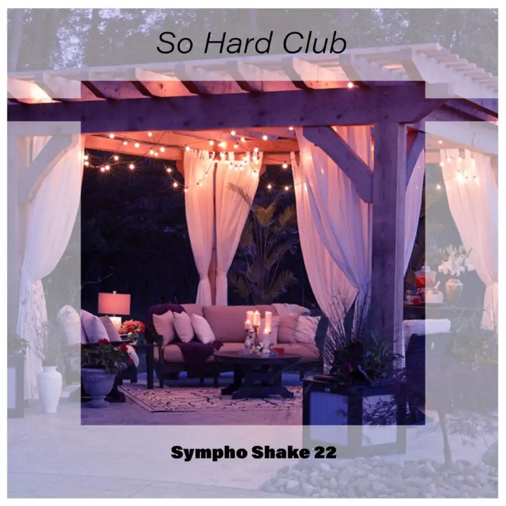 So Hard Club Sympho Shake 22