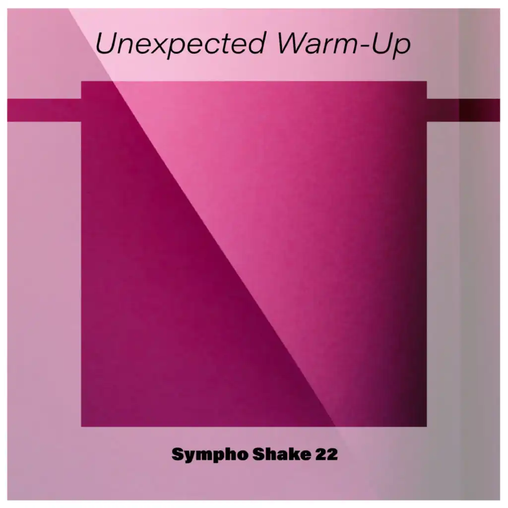 Unexpected Warm-Up Sympho Shake 22