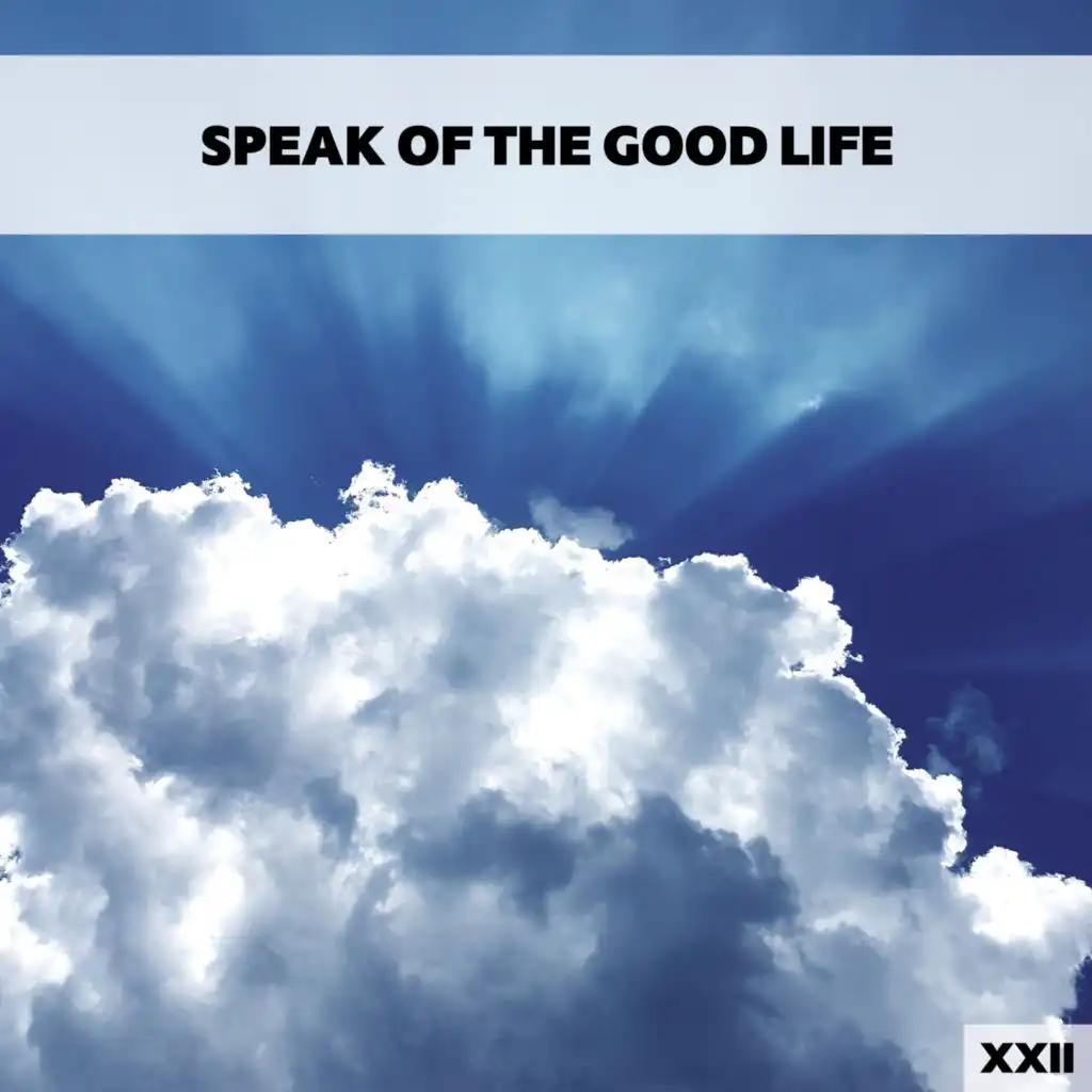 Speak Of The Good Life XXII