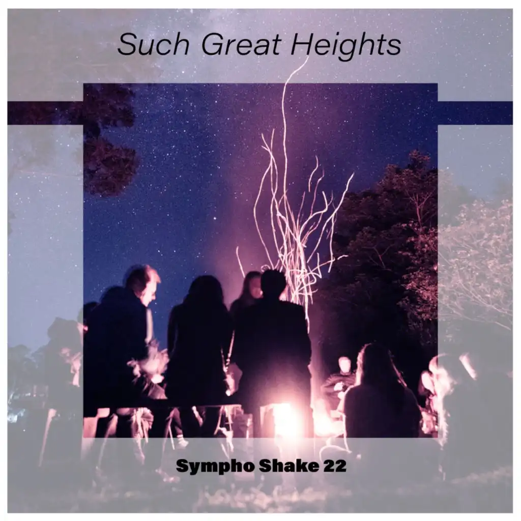 Such Great Heights Sympho Shake 22