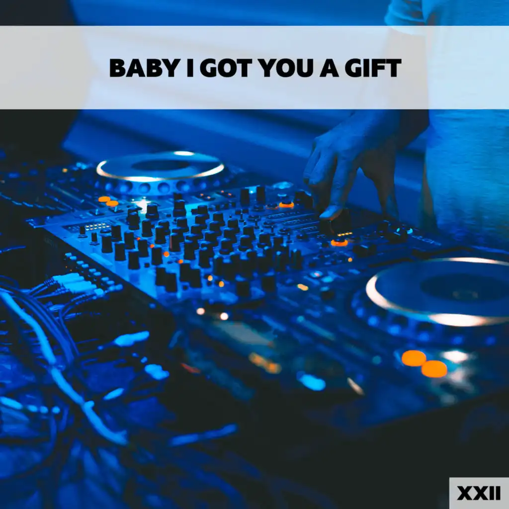 Baby I Got You A Gift XXII