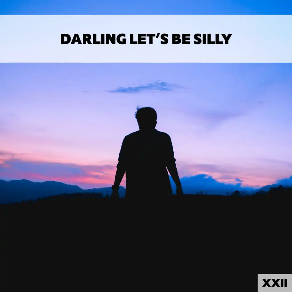 Darling Let's Be Silly XXII