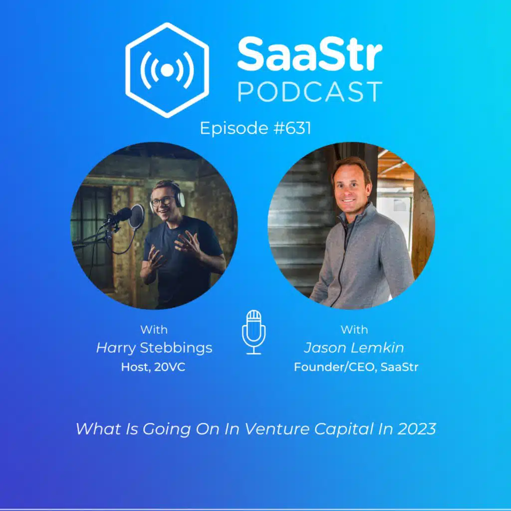 SaaStr 631: What Is Going On In Venture Capital in 2023 with SaaStr Founder Jason Lemkin and 20VC Host Harry Stebbings