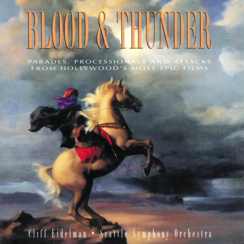 Blood &amp; Thunder (Parades, Processionals And Attacks From Hollywood's Most Epic Films)