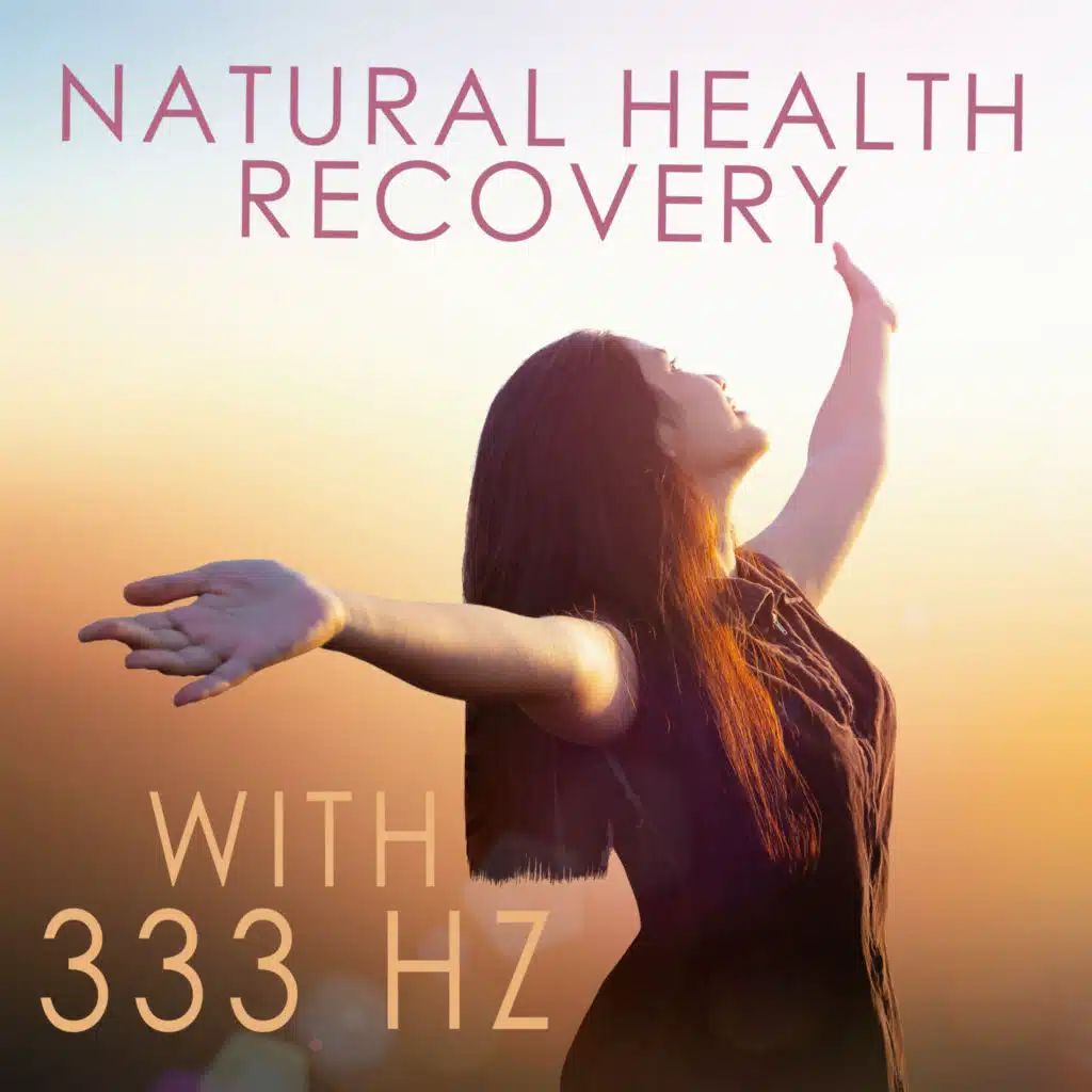 Natural Health Recovery with 333 Hz: Healing with Pure Energy, Heal the Damage in Your Body
