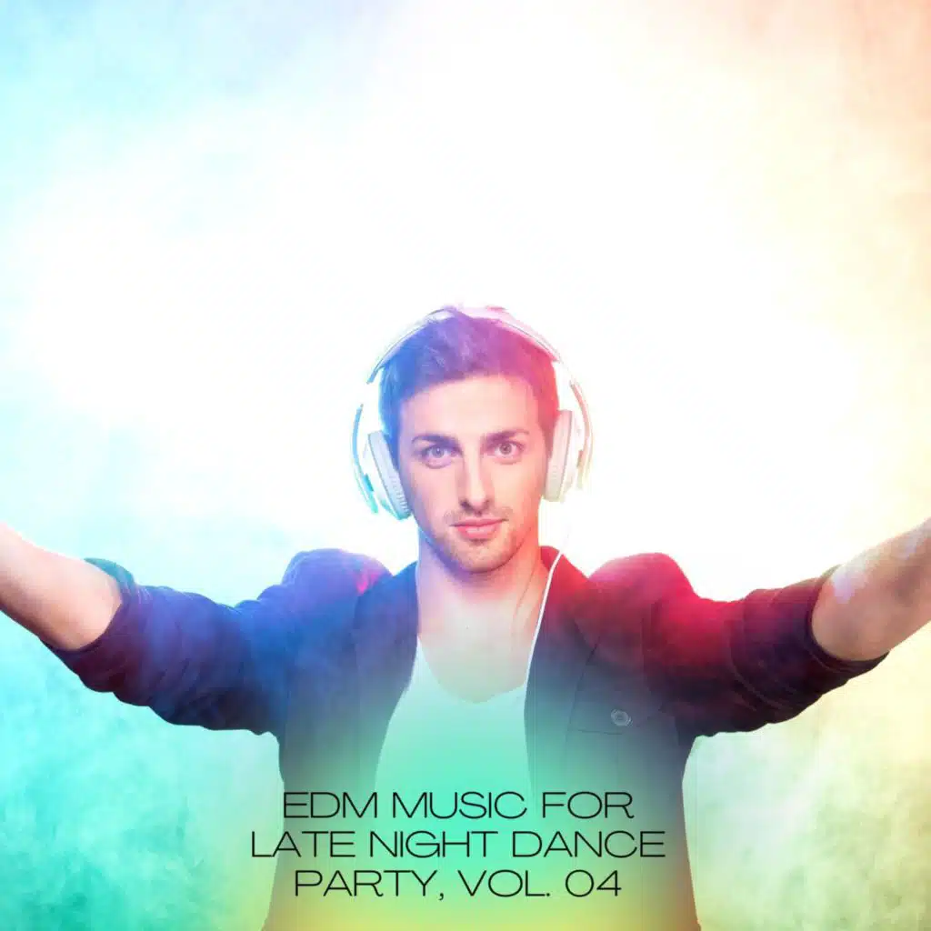 EDM Music for Late Night Dance Party, Vol. 04