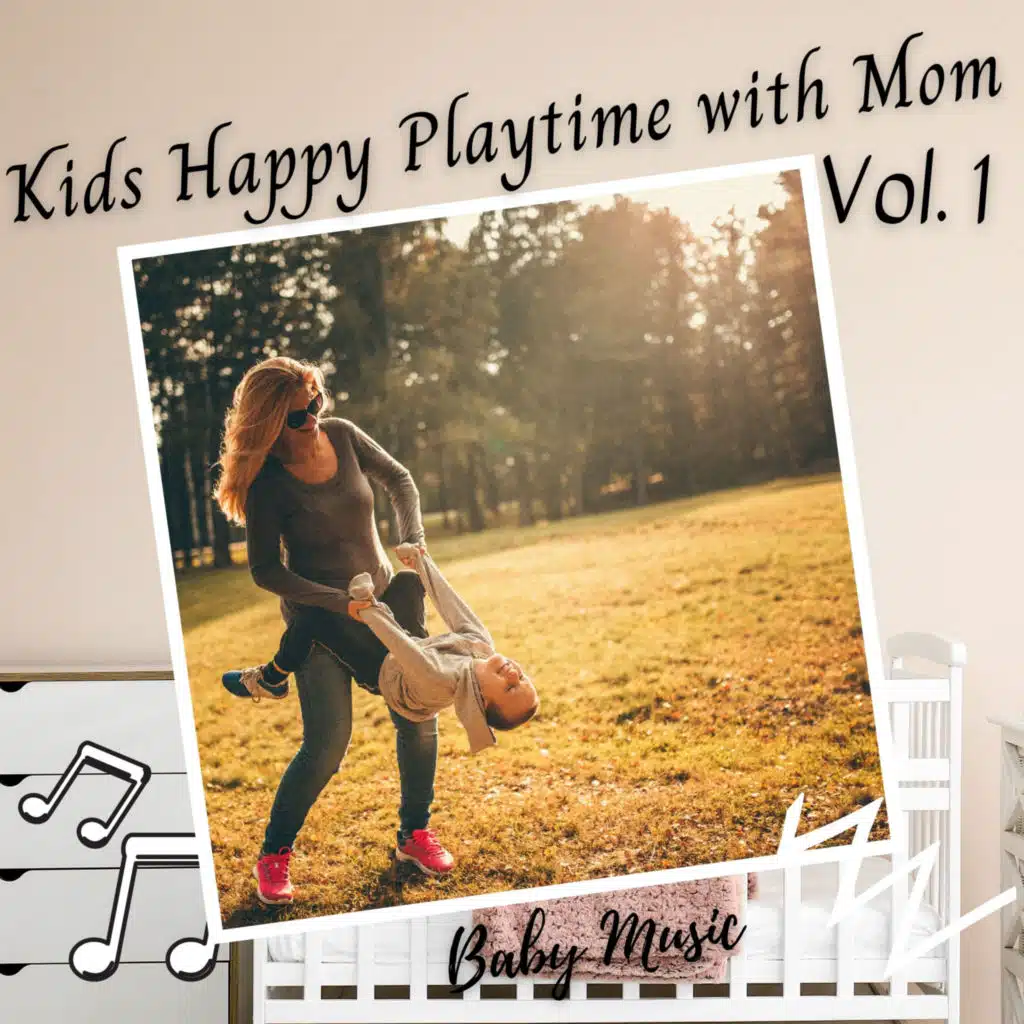 Baby Music: Kids Happy Playtime with Mom Vol. 1