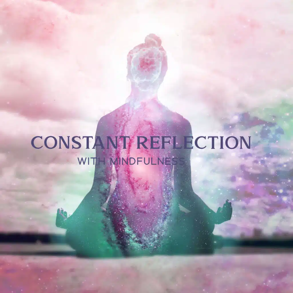Constant Reflection with Mindfulness Through Meditation (Human Spirit Day, Essential of Existence)