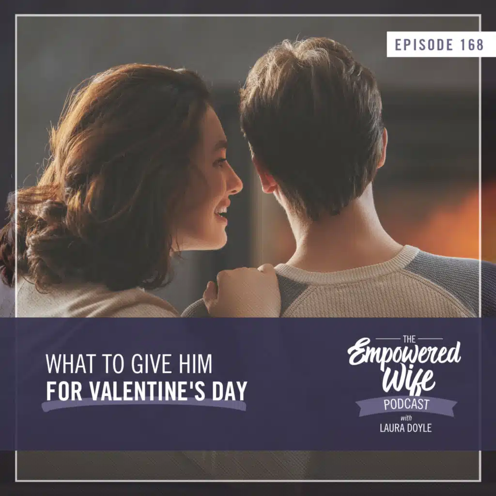 168:  What to Give Him for Valentine's Day