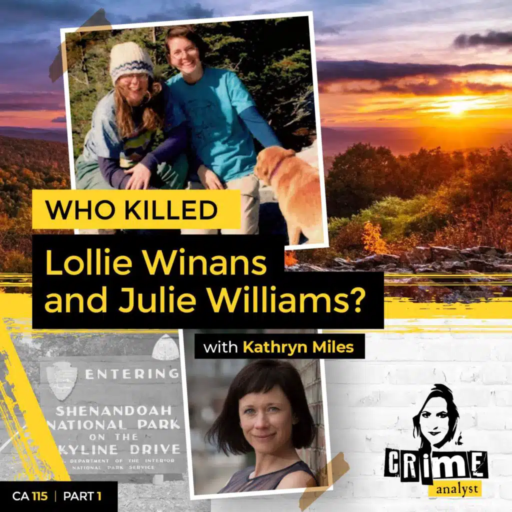 Ep 115: Who killed Lollie Winans and Julie Williams? with Kathryn Miles, Part 1