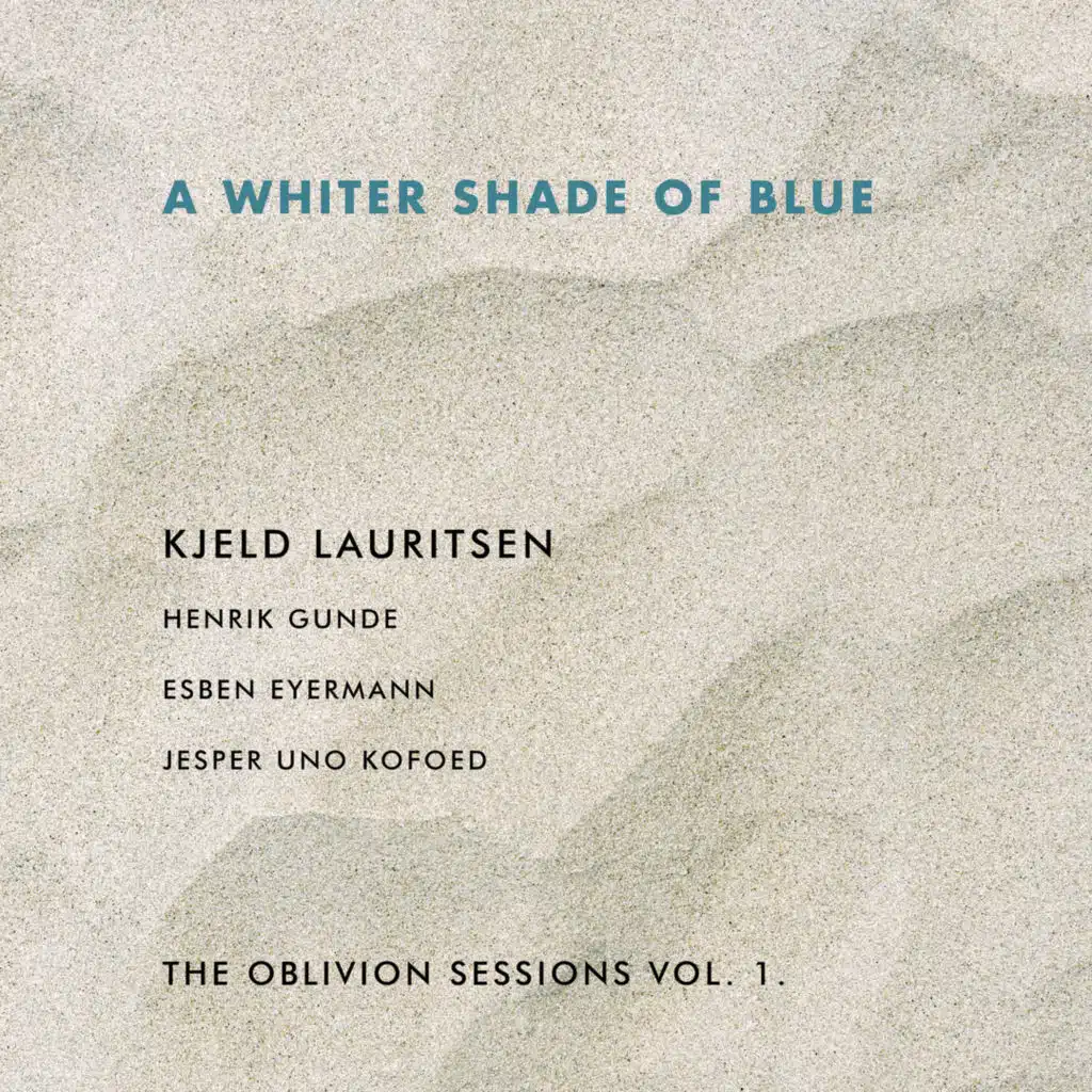 A Whiter Shade of Blue - The Oblivion Sessions Vol. I (feat. Henrik Gunde, Jesper Uno Kofoed & Esben Eyermann)