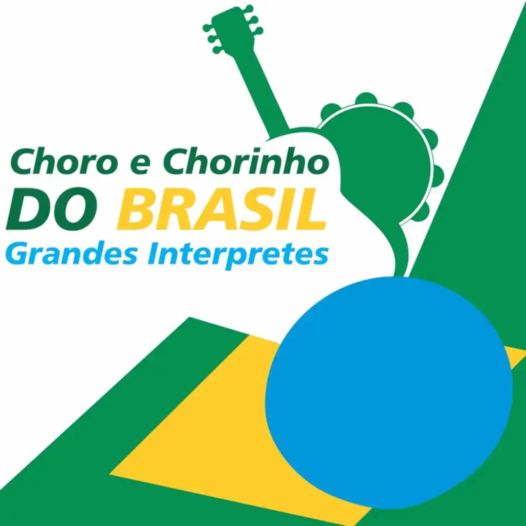 Choro e Chorinho do Brasil: Grandes Intérpretes