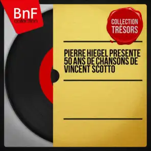 Pierre Hiégel présente 50 ans de chansons de Vincent Scotto (Mono Version)